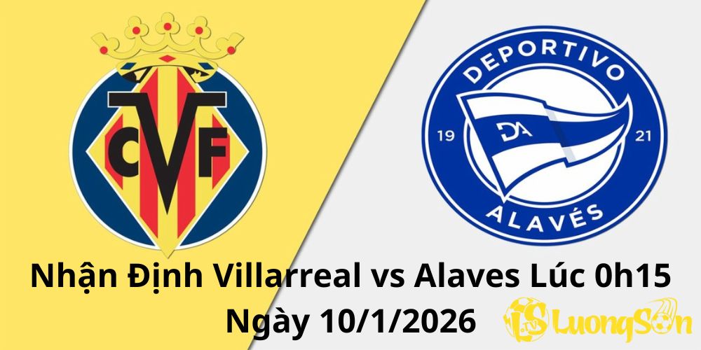 Nhận Định Villarreal vs Alaves Lúc 0h15 Ngày 10/1/2026